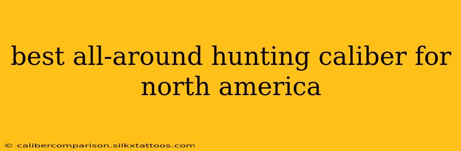 best all-around hunting caliber for north america