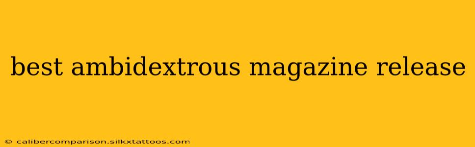 best ambidextrous magazine release