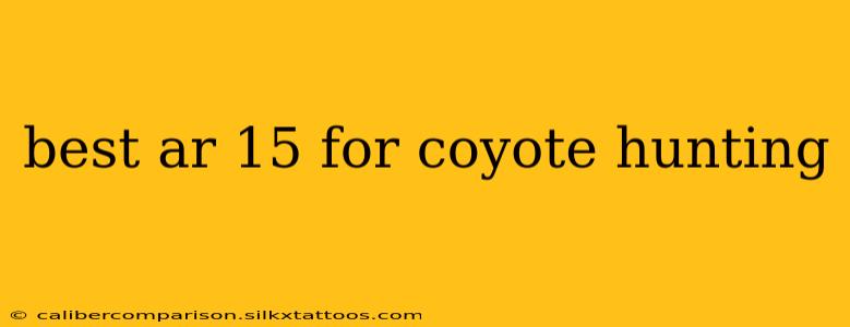 best ar 15 for coyote hunting