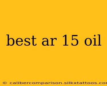 best ar 15 oil