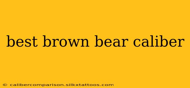 best brown bear caliber