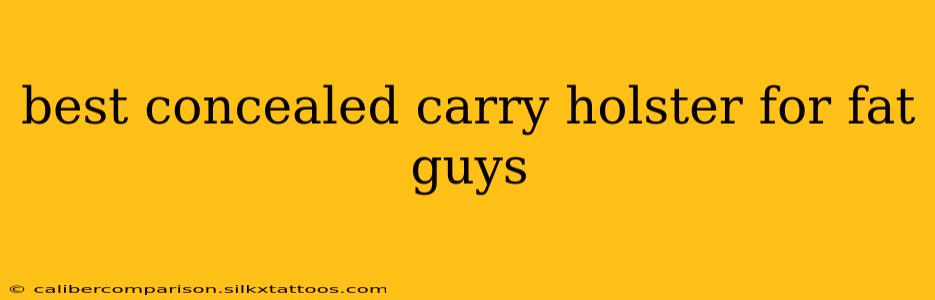 best concealed carry holster for fat guys