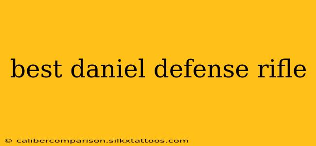 best daniel defense rifle