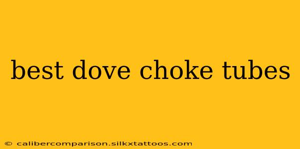 best dove choke tubes