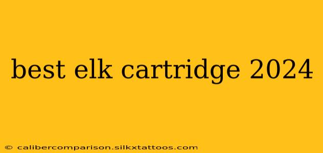 best elk cartridge 2024