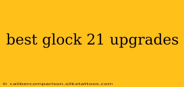 best glock 21 upgrades