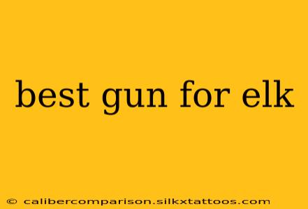 best gun for elk