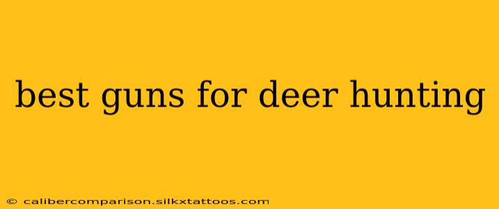 best guns for deer hunting