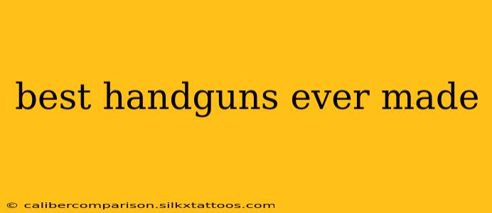 best handguns ever made