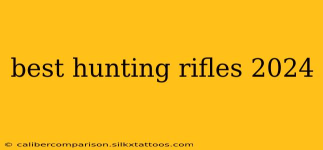 best hunting rifles 2024