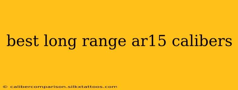 best long range ar15 calibers