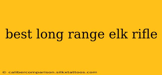 best long range elk rifle