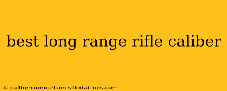 best long range rifle caliber