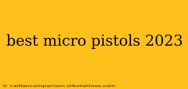 best micro pistols 2023