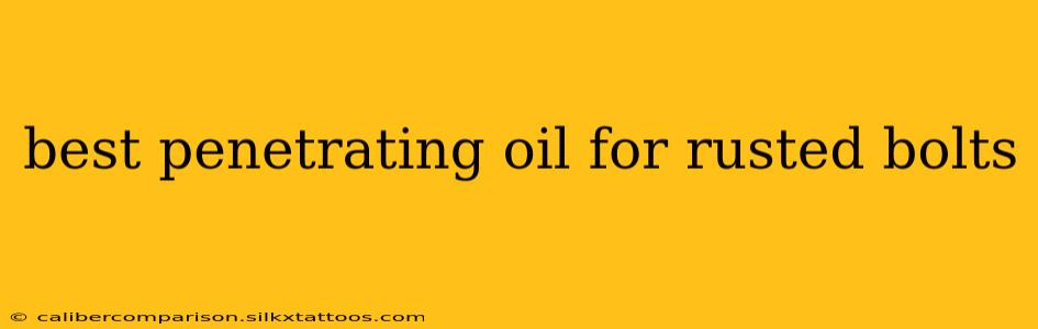 best penetrating oil for rusted bolts