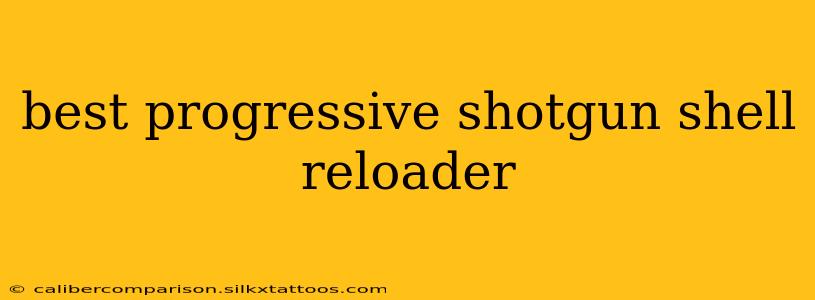 best progressive shotgun shell reloader