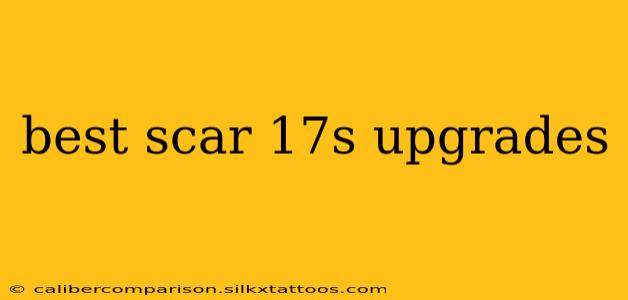 best scar 17s upgrades