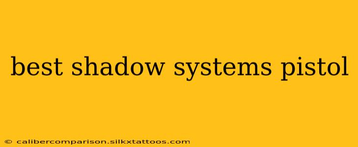 best shadow systems pistol