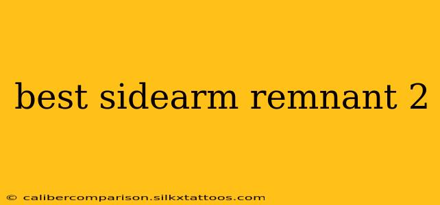 best sidearm remnant 2