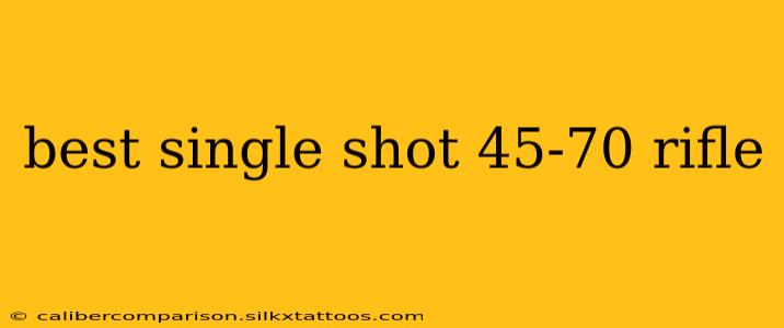 best single shot 45-70 rifle