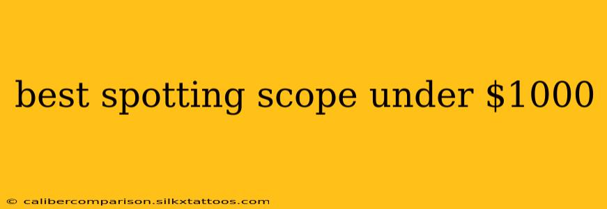 best spotting scope under $1000