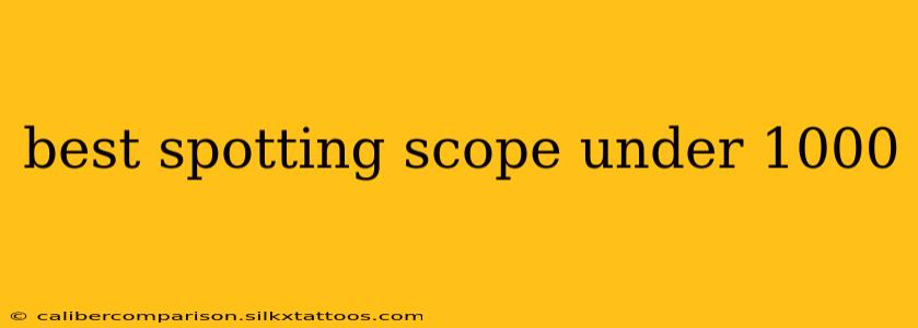 best spotting scope under 1000