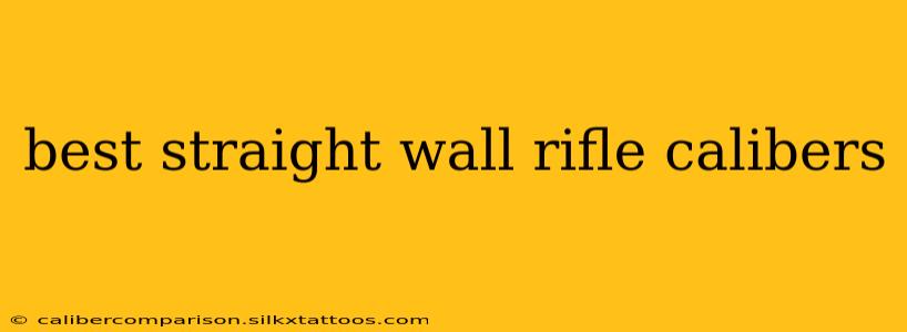 best straight wall rifle calibers