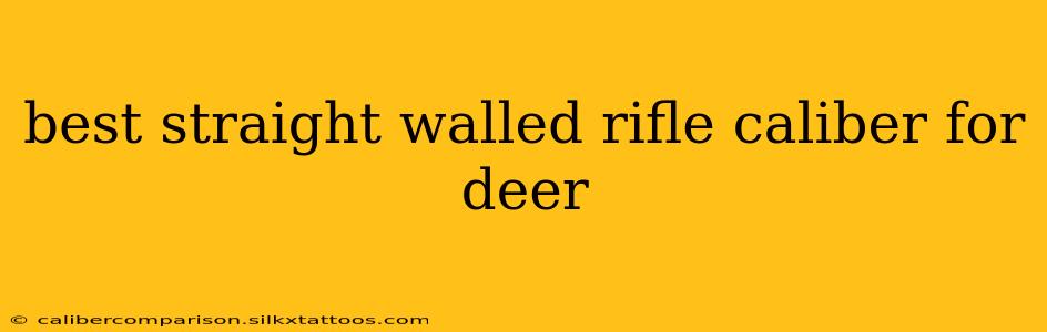 best straight walled rifle caliber for deer