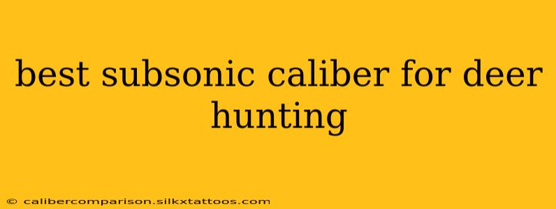 best subsonic caliber for deer hunting