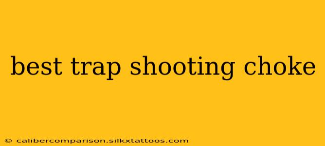 best trap shooting choke