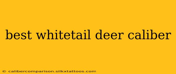 best whitetail deer caliber