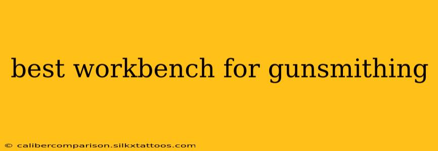 best workbench for gunsmithing