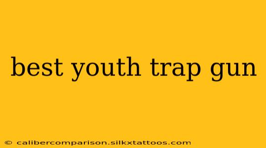 best youth trap gun