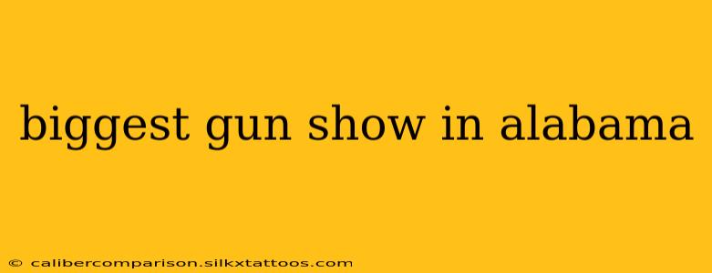 biggest gun show in alabama