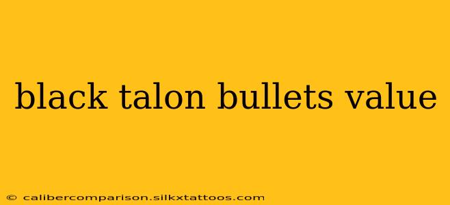 black talon bullets value