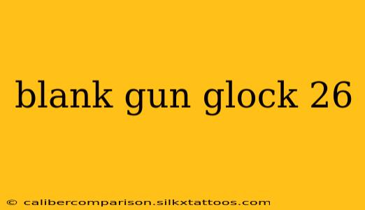 blank gun glock 26