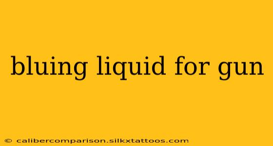 bluing liquid for gun