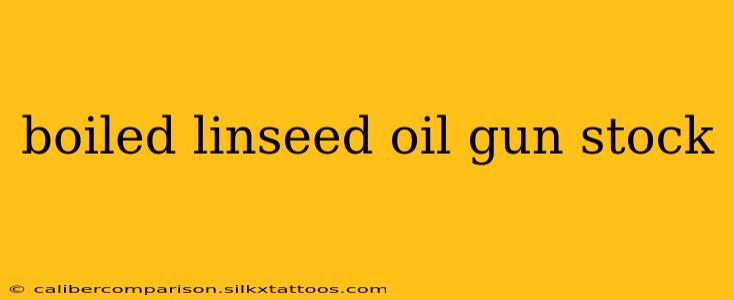 boiled linseed oil gun stock