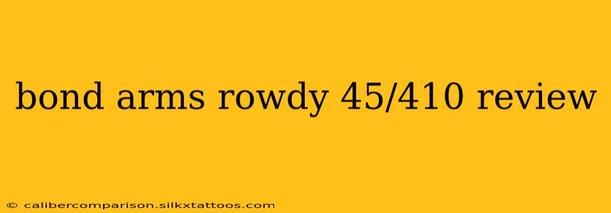 bond arms rowdy 45/410 review