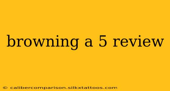 browning a 5 review