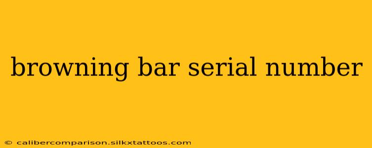 browning bar serial number