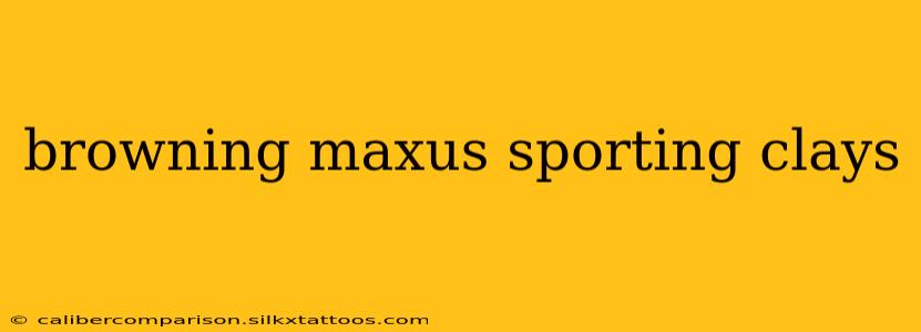 browning maxus sporting clays