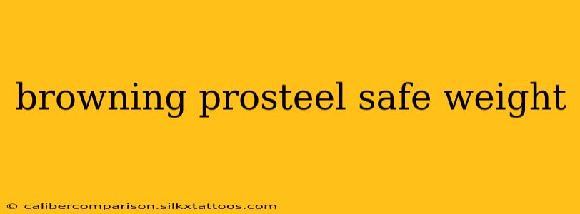 browning prosteel safe weight