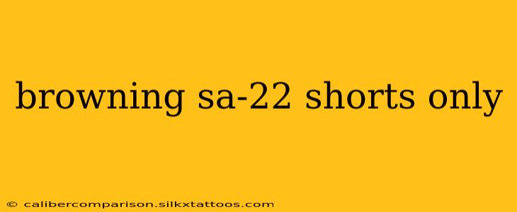 browning sa-22 shorts only