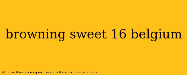 browning sweet 16 belgium