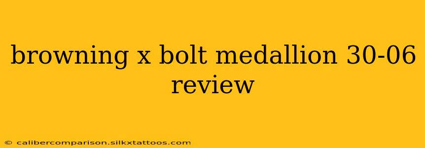 browning x bolt medallion 30-06 review