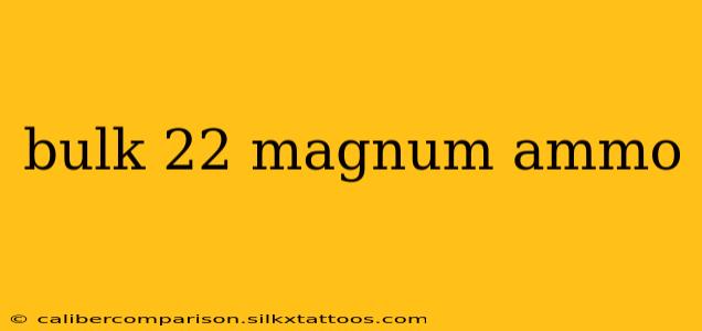 bulk 22 magnum ammo