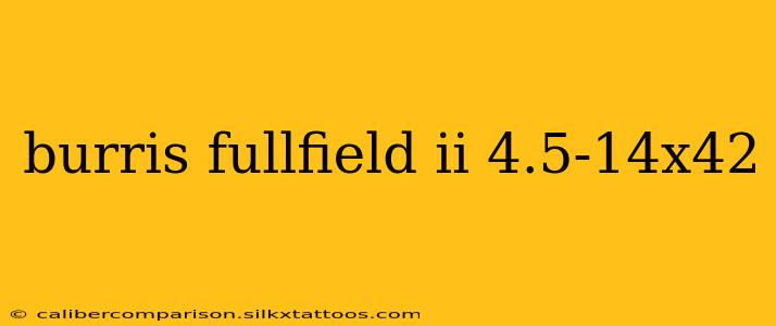 burris fullfield ii 4.5-14x42