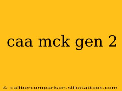 caa mck gen 2