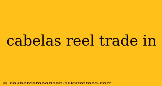 cabelas reel trade in